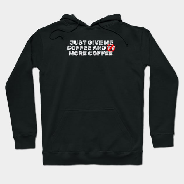 Just Give Me Coffee and TV ( More Coffe ) Typography Design Hoodie by SATUELEVEN